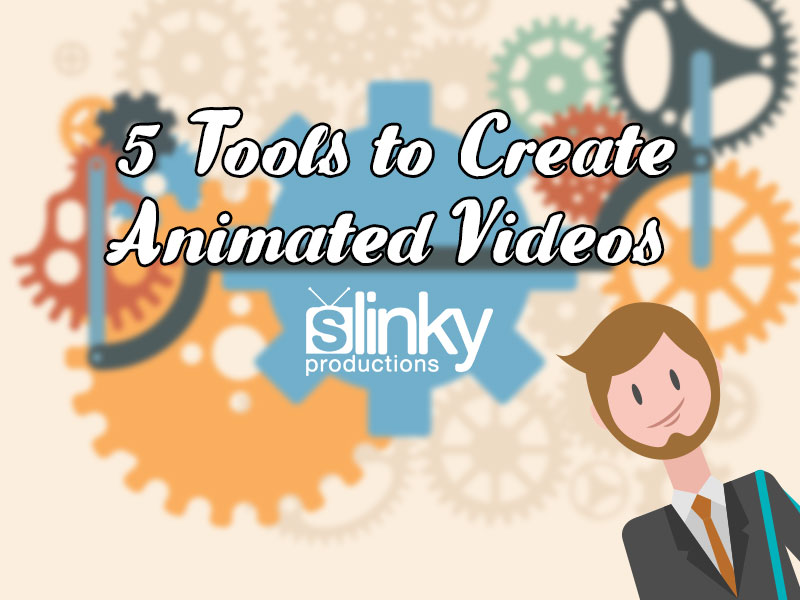 5 Tools To Create Animated Videos Slinky Productions