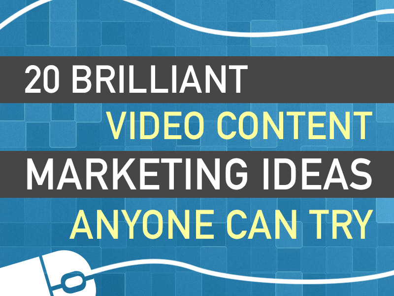 Content marketing and video ideas.